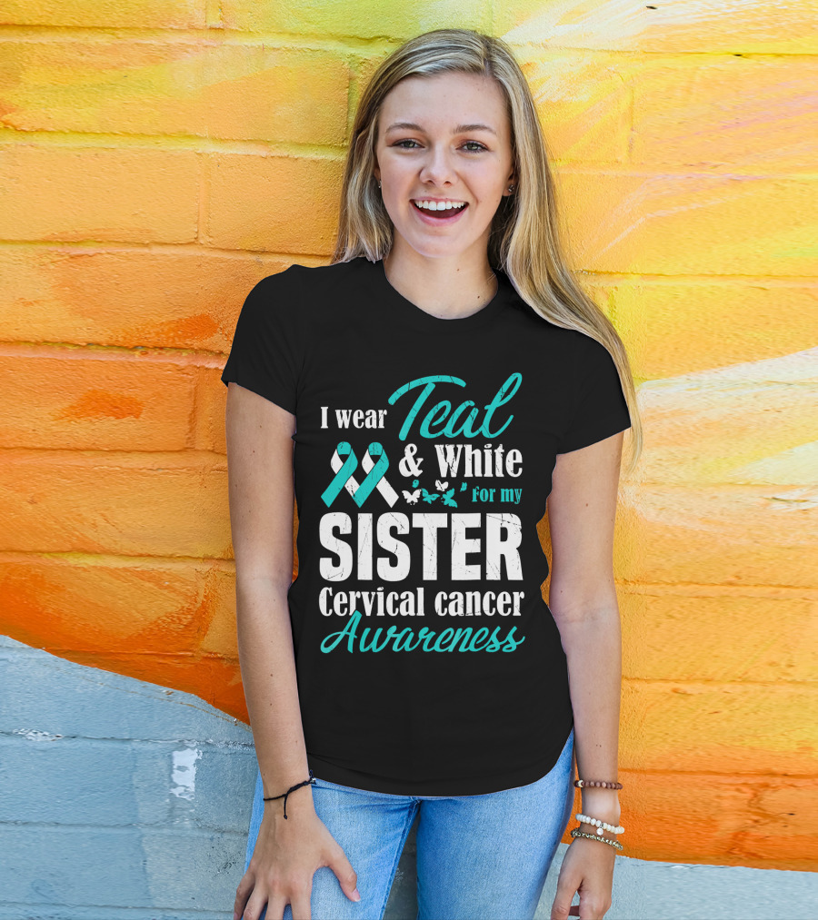 I Wear Teal And White For My Sister Cervical Cancer Awareness T-Shirt