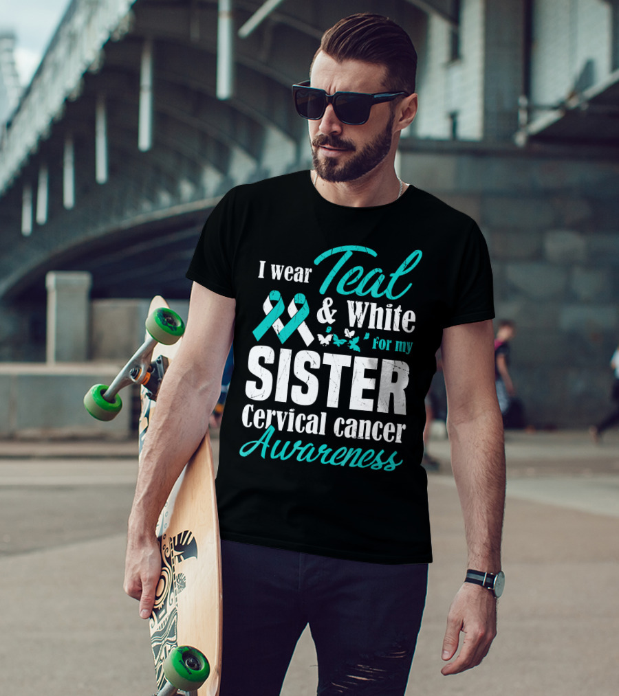 I Wear Teal And White For My Sister Cervical Cancer Awareness T-Shirt