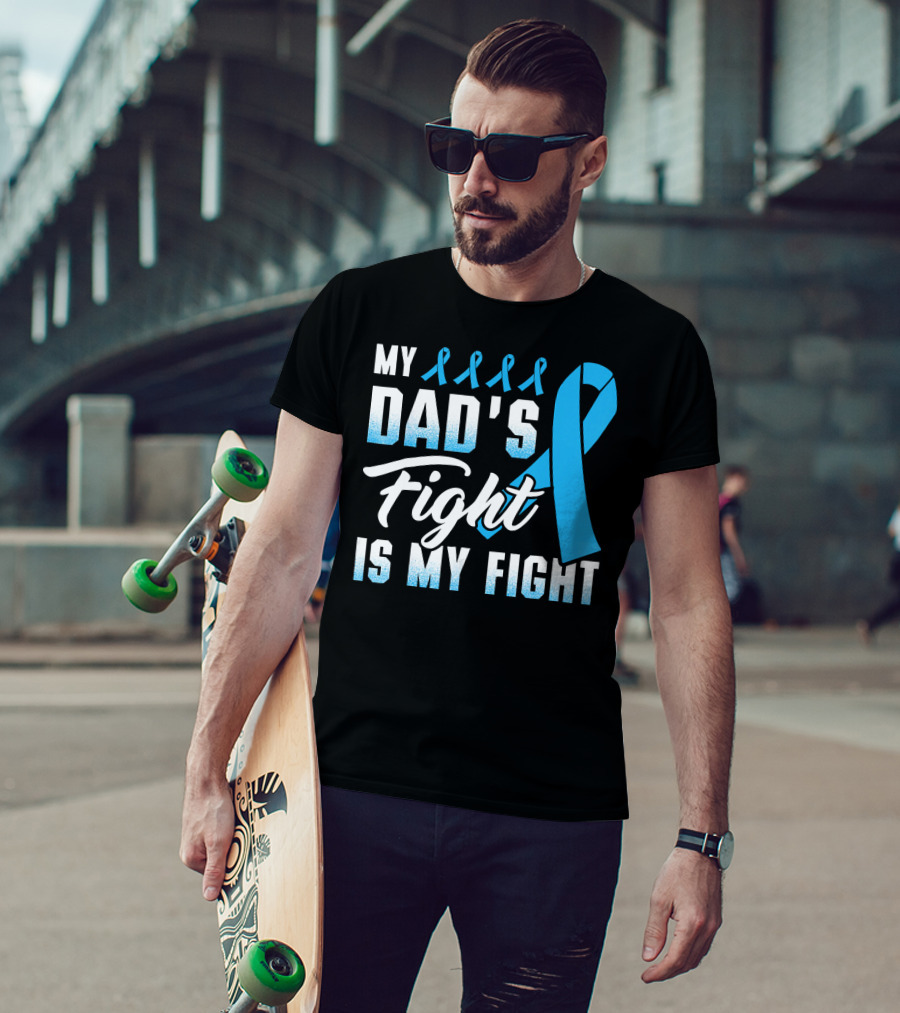 My Dad's Fight Is My Fight Prostate Cancer Awareness Blue T-Shirt