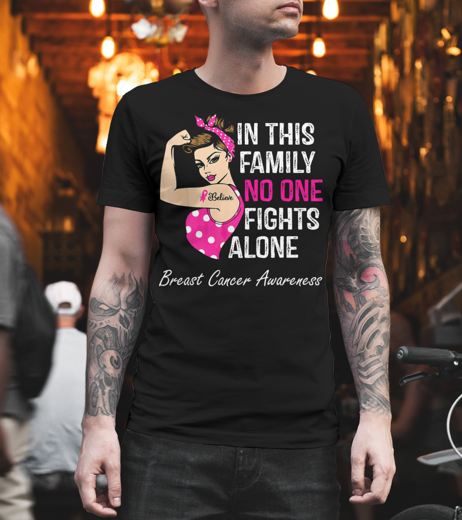 In This Family No One Fights Alone Breast Cancer Awareness Believe T-Shirt