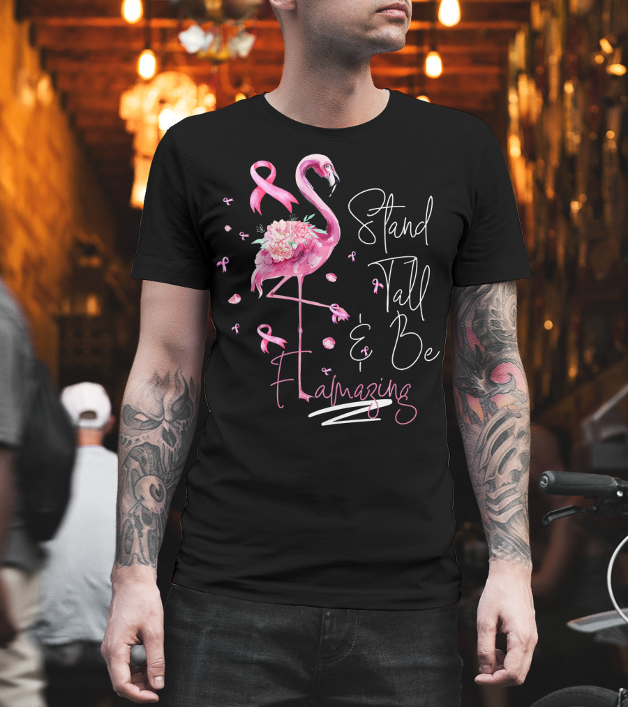 Stand Tall and Be Flamazing Pink Flamingo Breast Cancer Awareness T-Shirt