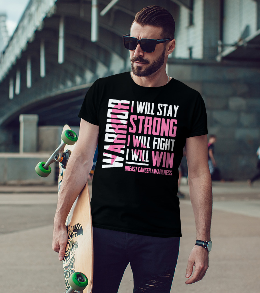 Warrior I Will Stay Strong I Will Fight I Will Win Breast Cancer Awareness T-Shirt