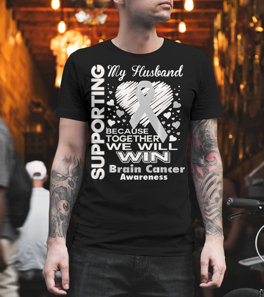 Supporting My Husband Because Together We Will Win Brain Cancer Awareness T-Shirt