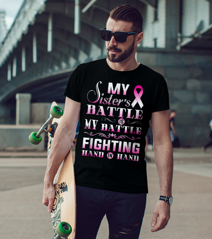 My Sister's Battle Is My Battle Fighting Hand In Hand Pink Ribbon Breast Cancer T-Shirt