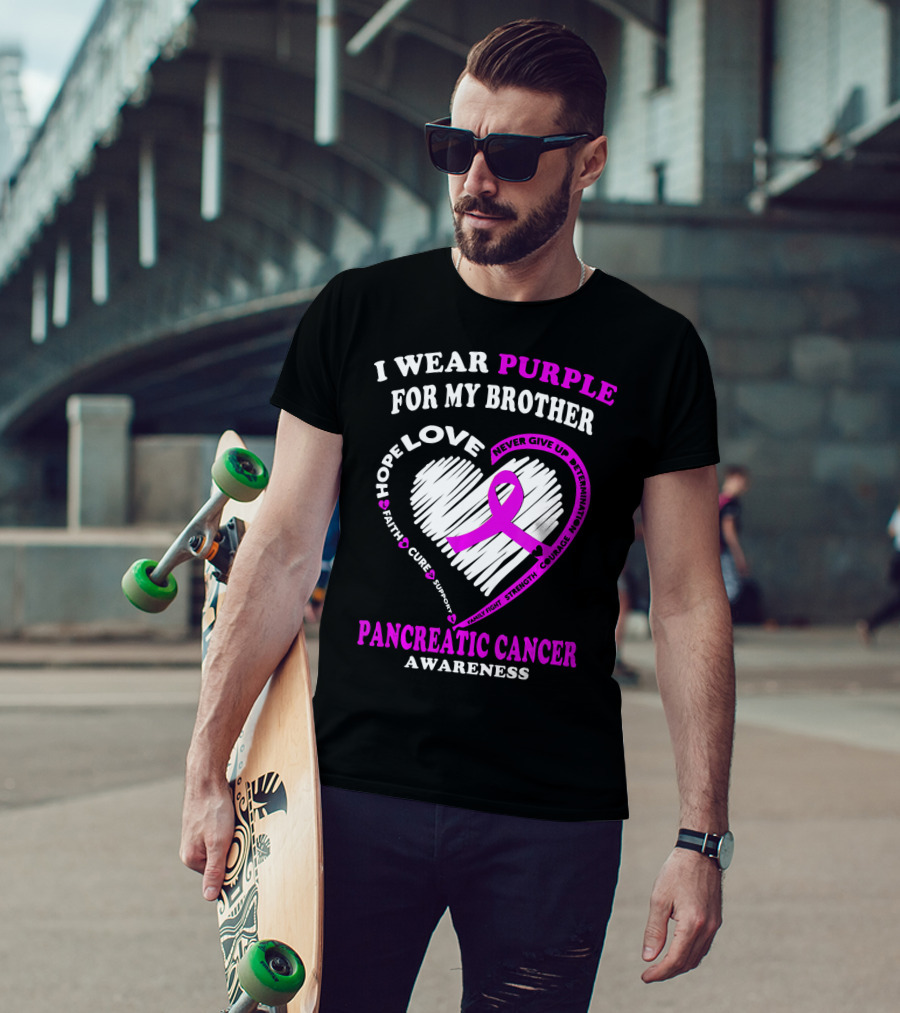 I Wear Purple For My Brother Pancreatic Cancer Awareness Love Courage Determination Strength Hope T-Shirt