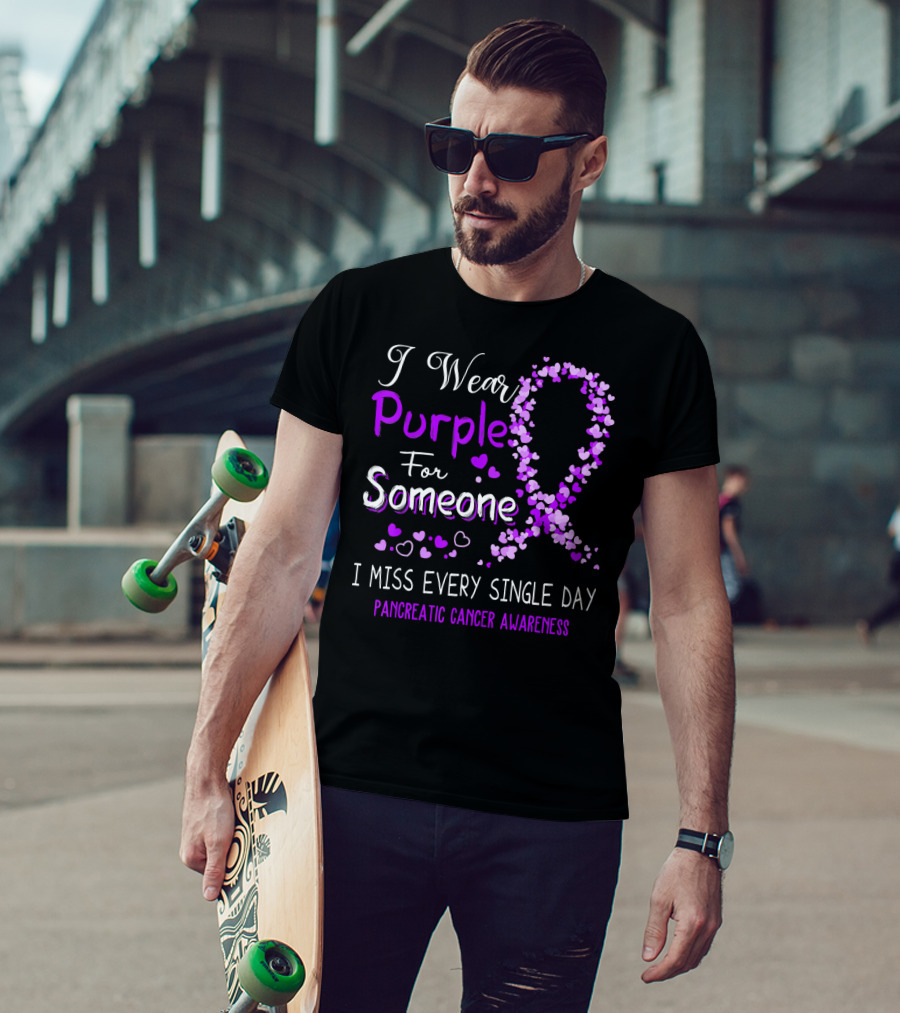 I Wear Purple For Someone I Miss Every Single Day Pancreatic Cancer Awareness T-Shirt