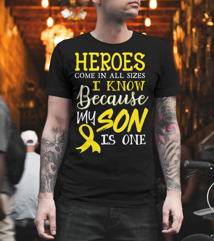 Heroes Come In All Sizes I Know Because My Son Is One Childhood Cancer Awareness T-Shirt
