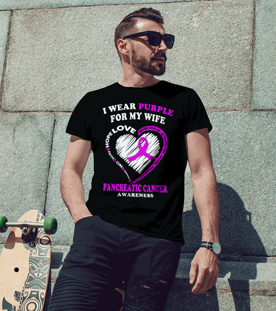 I Wear Purple For My Wife Love Hope Faith Cure Support Never Give Up Determination Family Fight Strength Courage Inspire Pancreatic Cancer Awareness T-Shirt