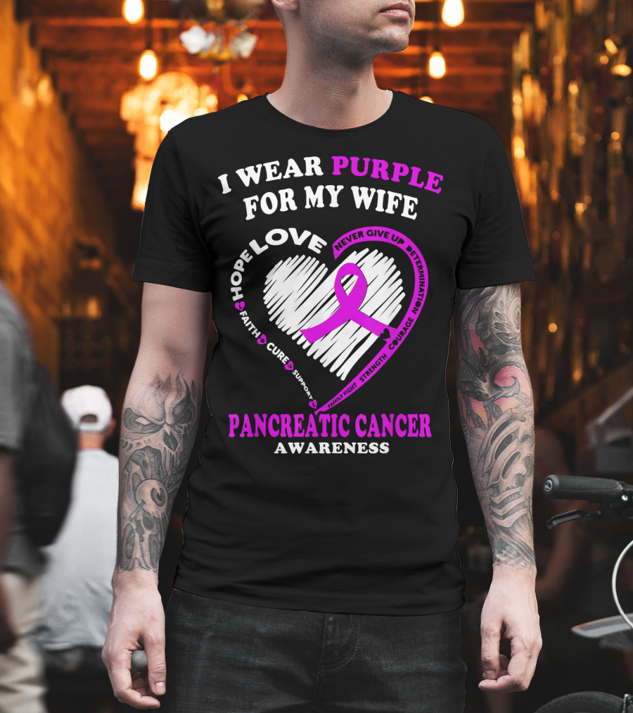 I Wear Purple For My Wife Love Hope Faith Cure Support Never Give Up Determination Family Fight Strength Courage Inspire Pancreatic Cancer Awareness T-Shirt