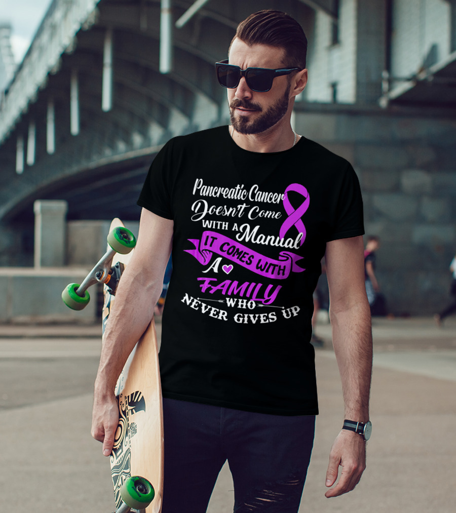 Pancreatic Cancer Doesn't Come With A Manual It Comes With A Family Who Never Gives Up T-Shirt