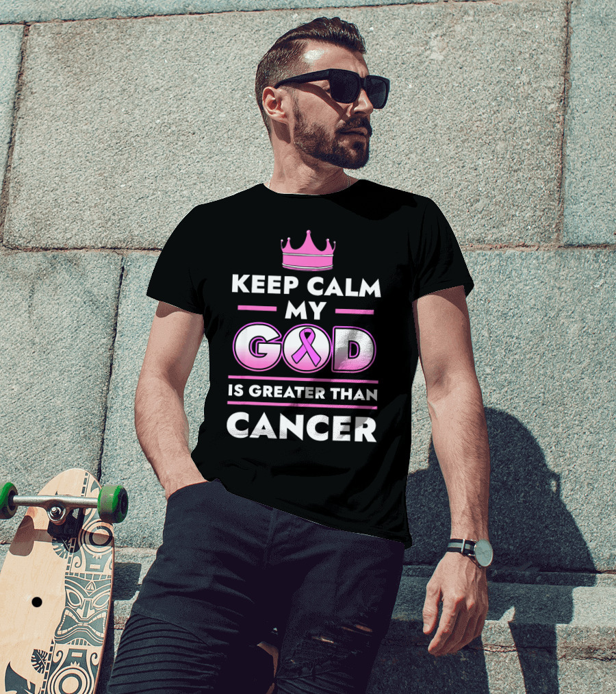 Keep Calm My God Is Greater Than Cancer Pink T-Shirt