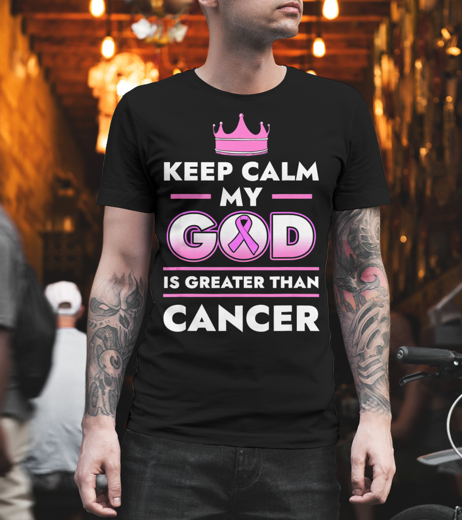Keep Calm My God Is Greater Than Cancer Pink T-Shirt