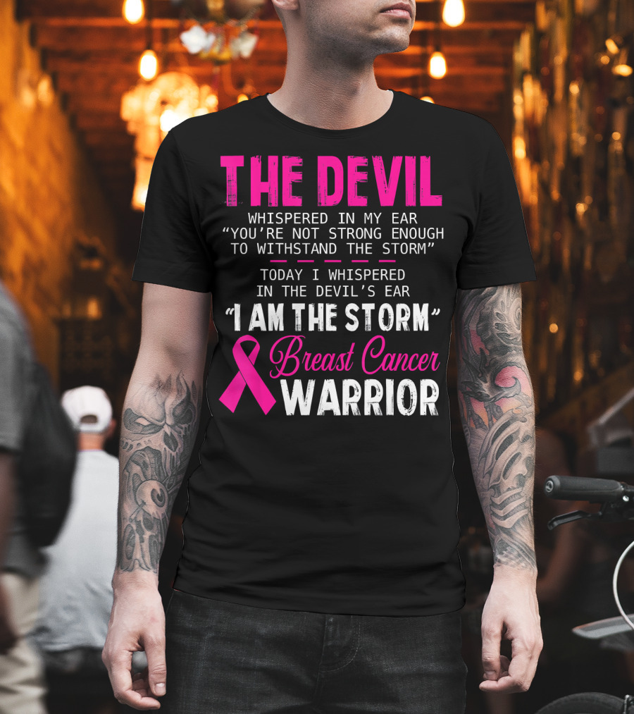 The Devil Whispered I Am The Storm Breast Cancer Warrior T-Shirt