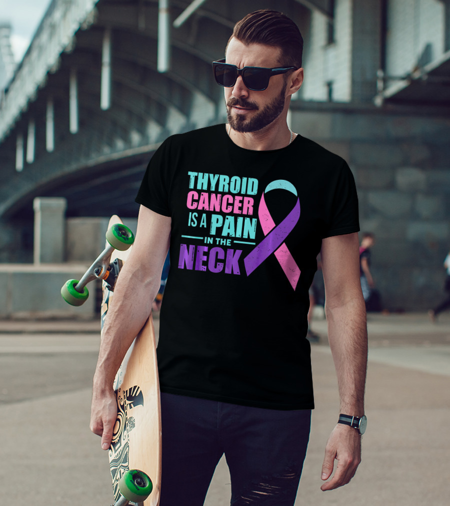 Thyroid Cancer Is A Pain In The Neck Awareness T-Shirt
