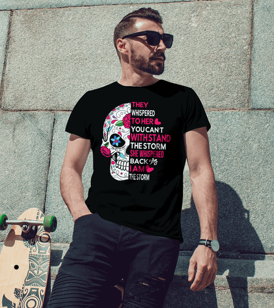 They Whispered To Her You Can't Withstand The Storm She Whispered Back I Am The Storm Breast Cancer Or Pancreatic Or Lung Canc T-Shirt