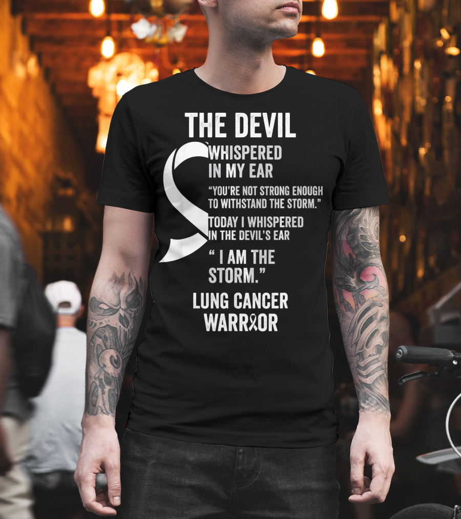 The Devil Whispered Lung Cancer Warrior I Am The Storm T-Shirt
