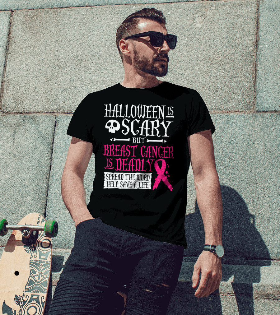 Halloween Is Scary But Breast Cancer Is Deadly Spread The Word Help Save A Life T-Shirt