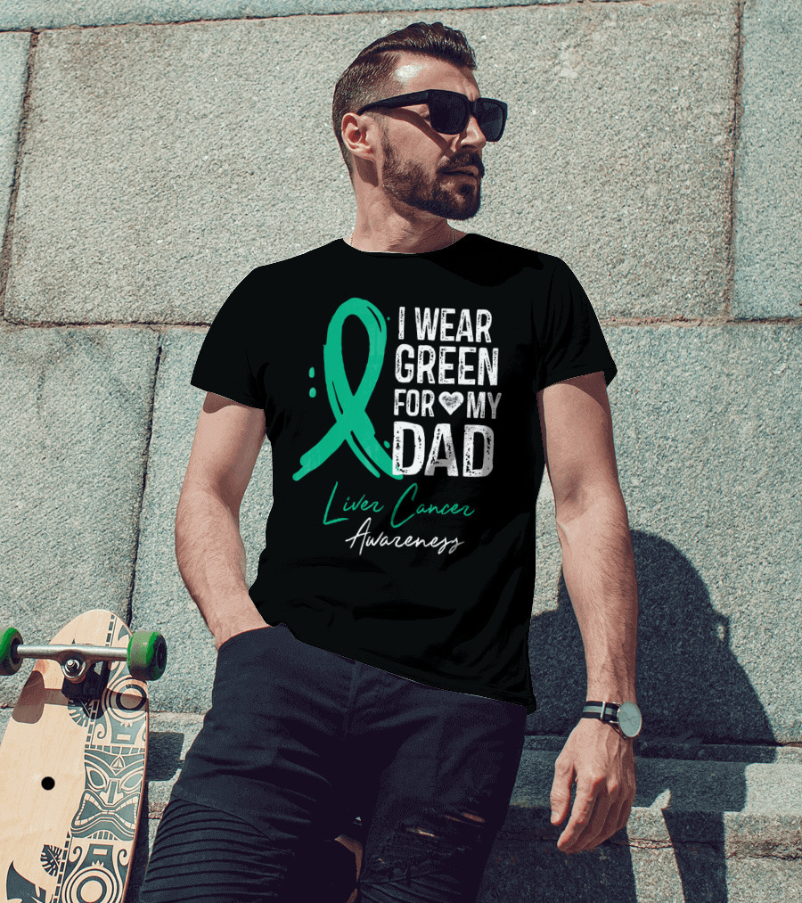 I Wear Green For My Dad Liver Cancer Awareness T-Shirt