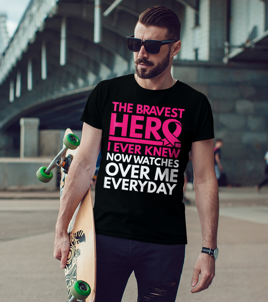 The Bravest Hero Breast Cancer Awareness Now Watches Over Me Everyday T-Shirt