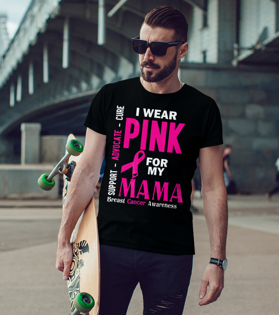 I Wear Pink For My Mama Breast Cancer Awareness Advocate Cure Support T-Shirt