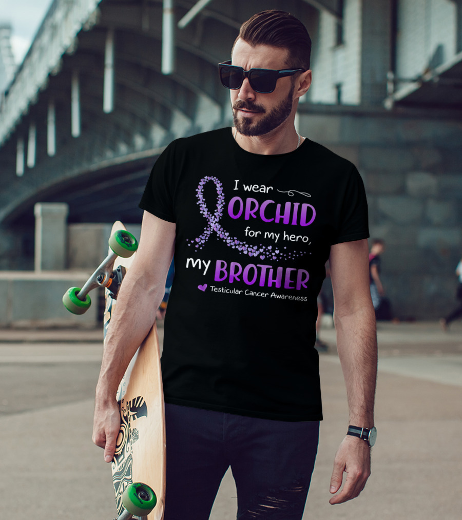 I Wear Orchid For My Hero My Brother Testicular Cancer Awareness T-Shirt