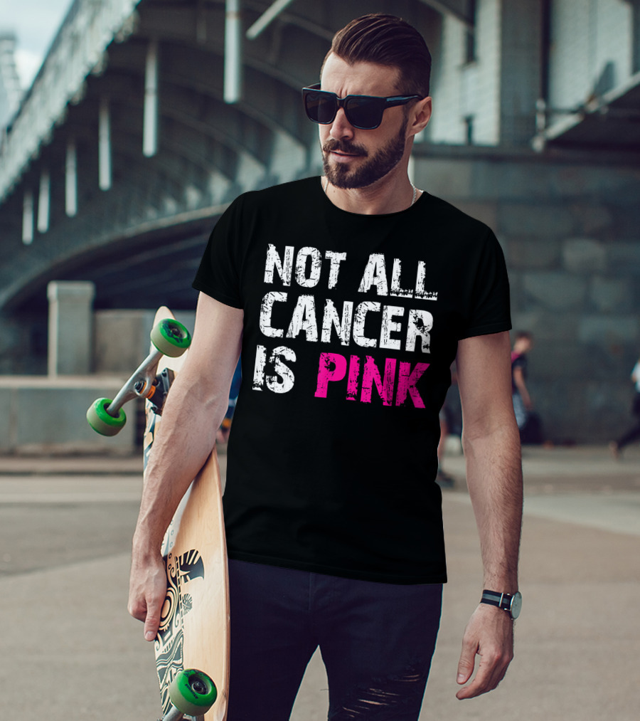 Not All Cancer Is Pink Breast Cancer Awareness T-Shirt