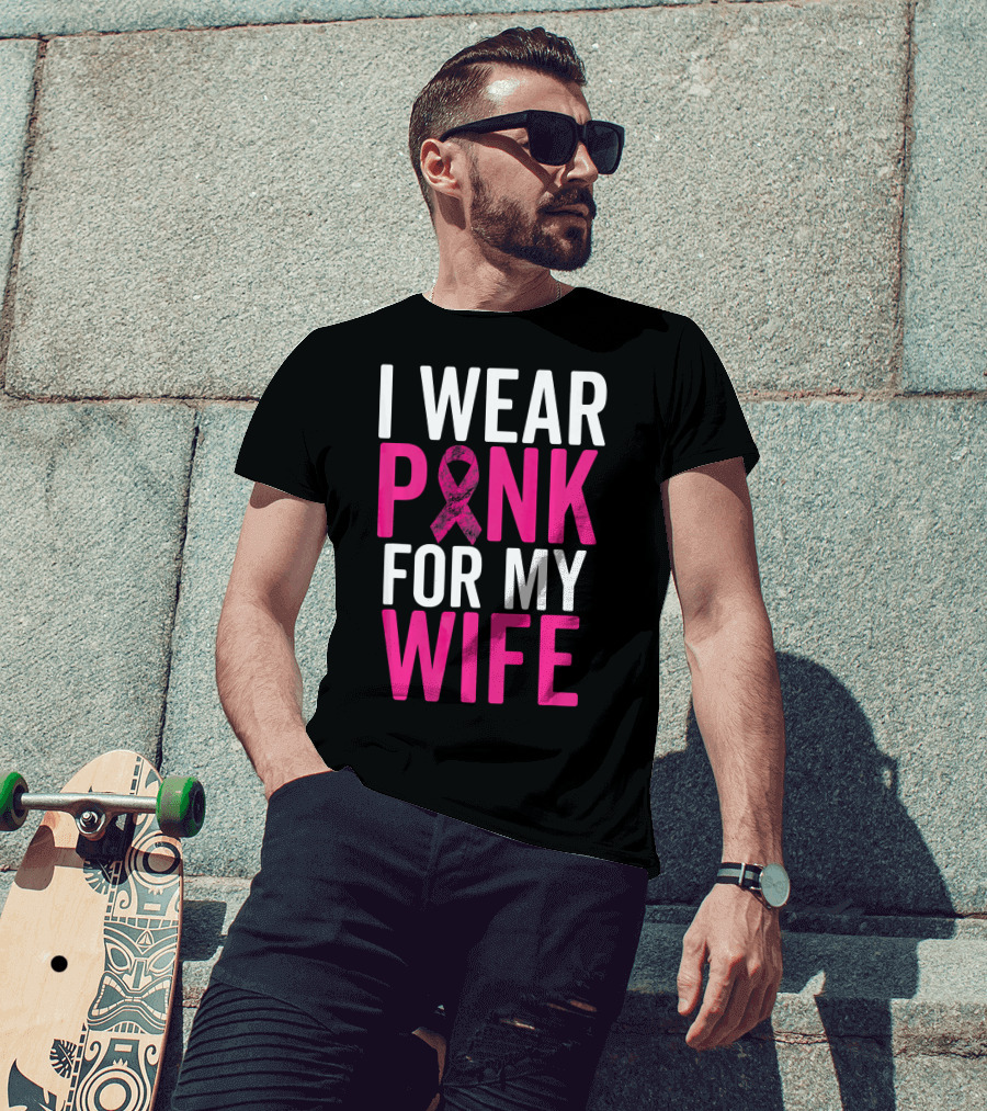 I Wear Pink For My Wife Breast Cancer Awareness T-Shirt