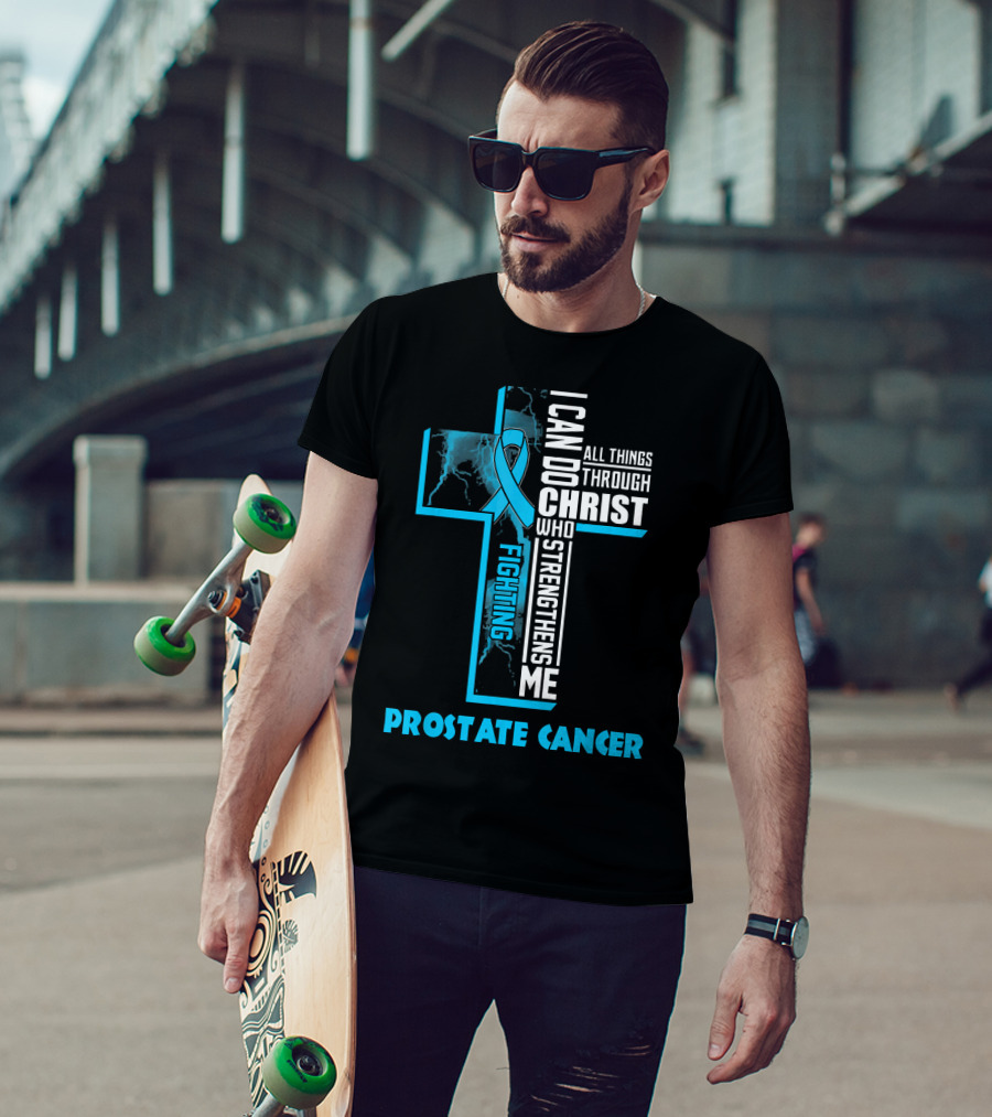 I Can Do All Things Through Christ Who Strengthens Me Fighting Prostate Cancer T-Shirt