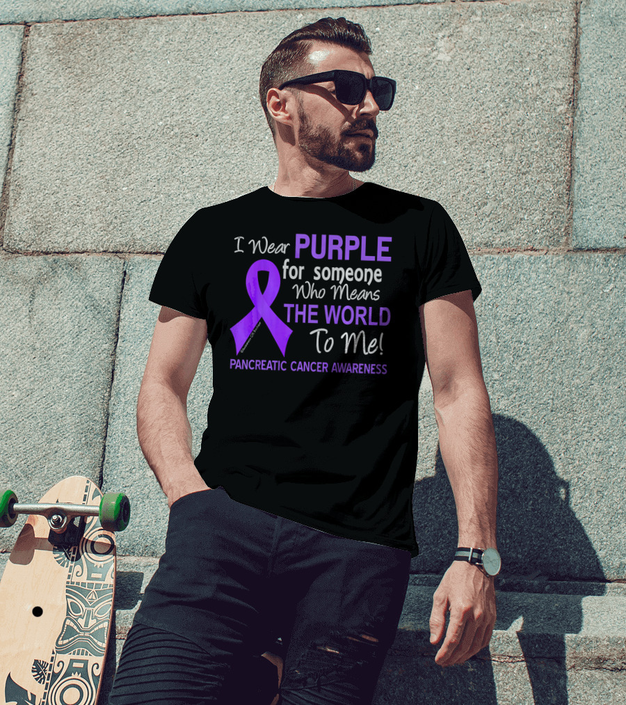 I Wear Purple For Someone Who Means The World To Me Pancreatic Cancer Awareness T-Shirt