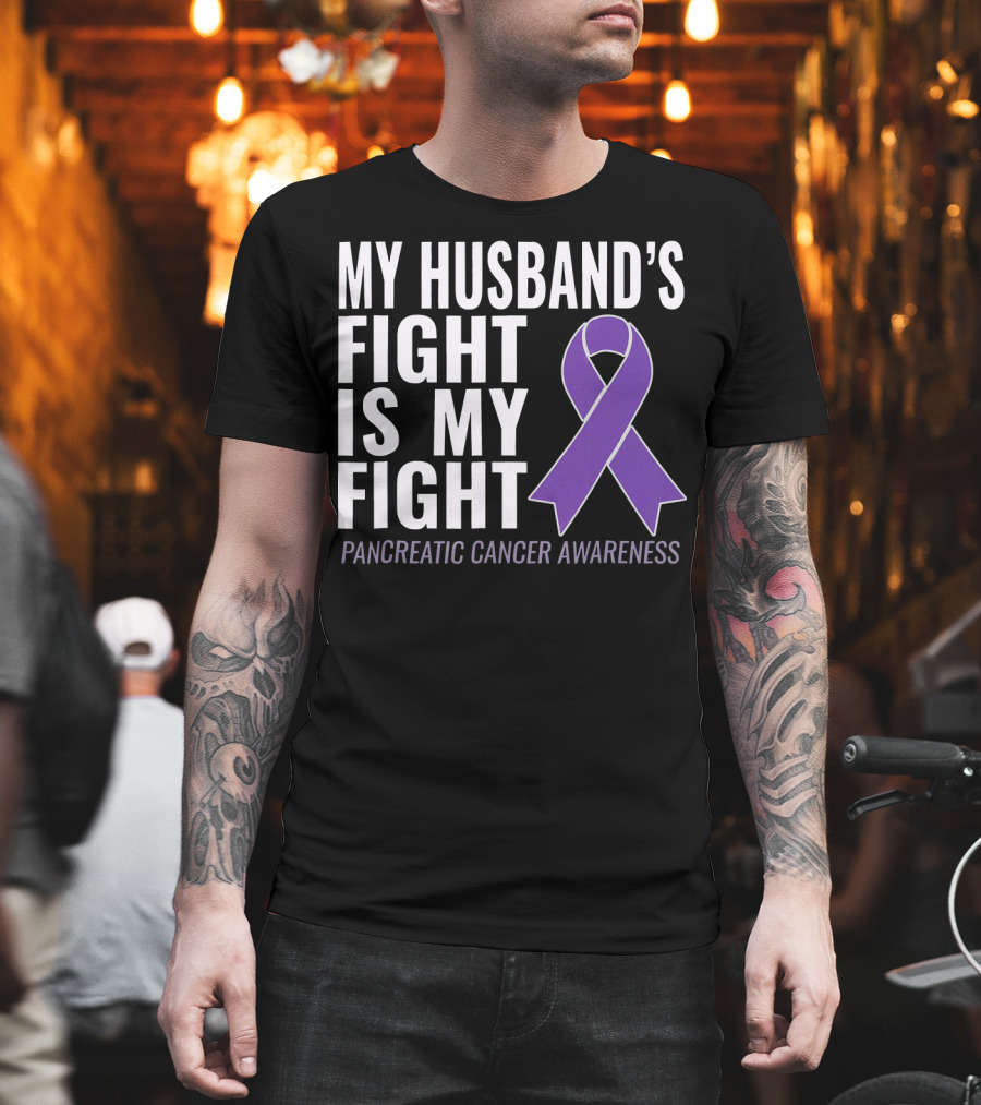 My Husband's Fight Is My Fight Pancreatic Cancer Awareness T-Shirt