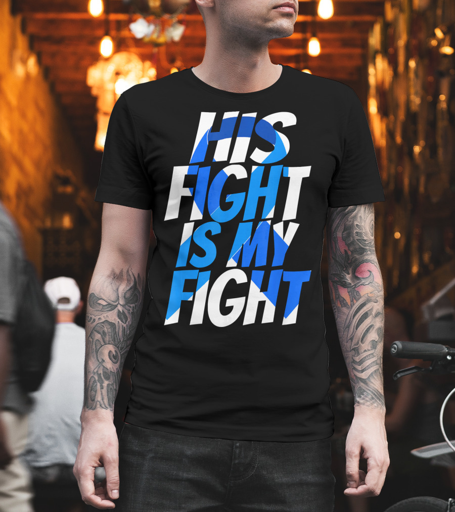 His Fight Is My Fight Colorectal Blue Ribbon Colon Cancer Awareness T-Shirt