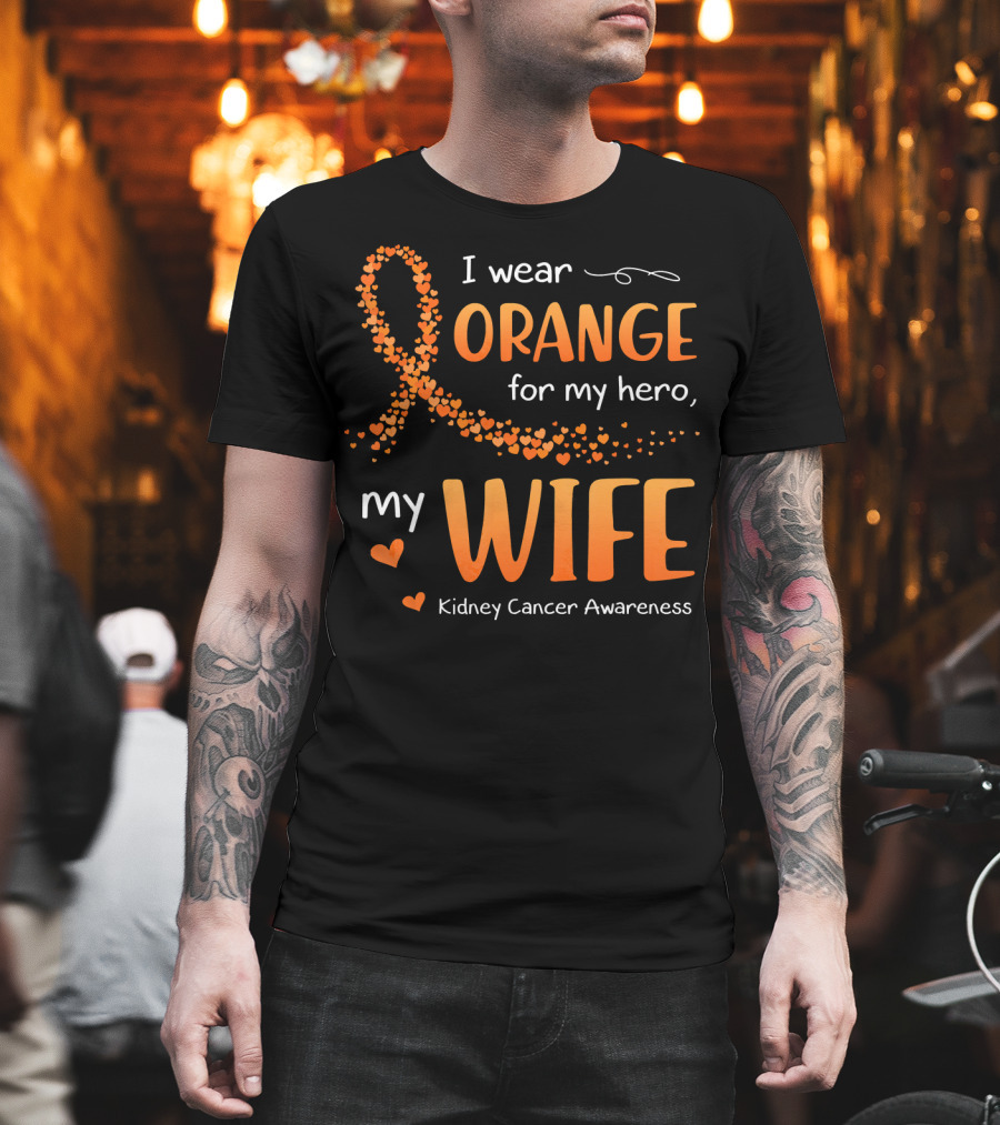 I Wear Orange for My Hero My Wife Kidney Cancer Awareness T-Shirt