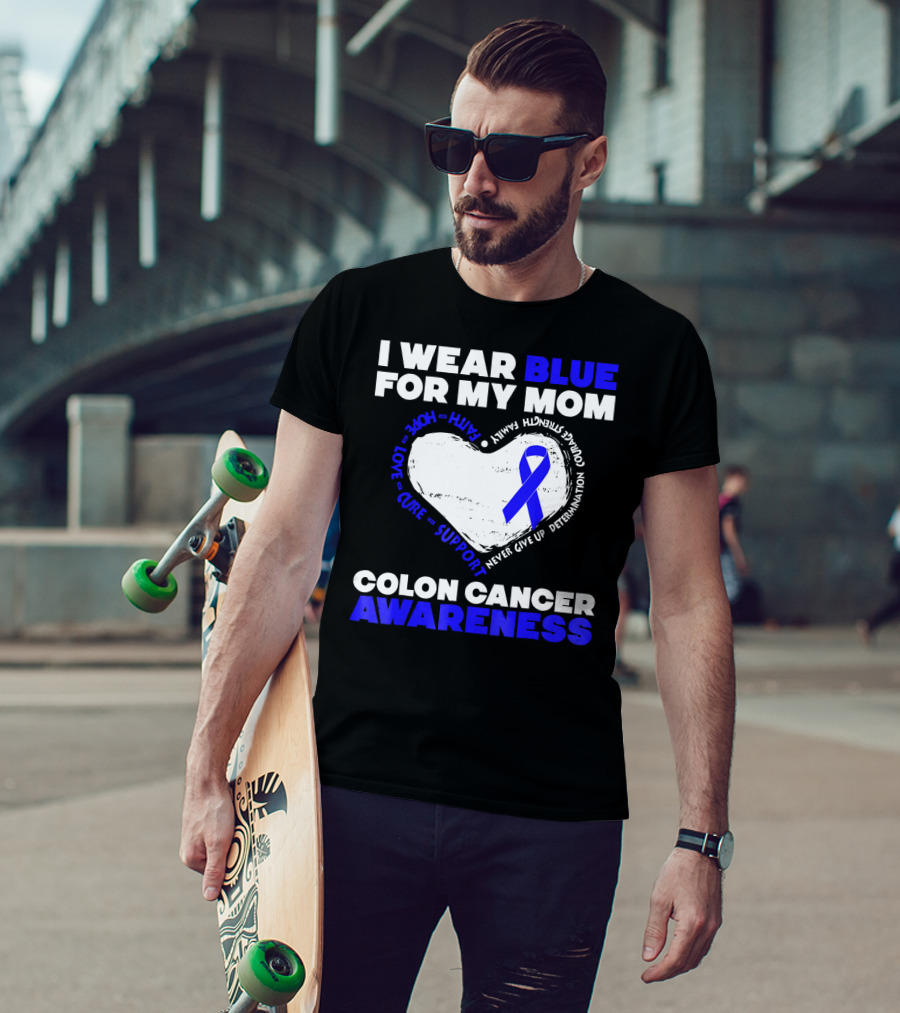 I Wear Blue For My Mom Colon Cancer Awareness Faith Hope Love Cure Support T-Shirt