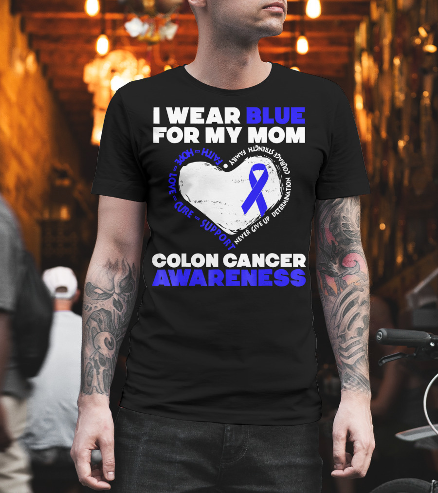 I Wear Blue for My Mom Colon Cancer Awareness Faith Hope Love Cure Support T-Shirt