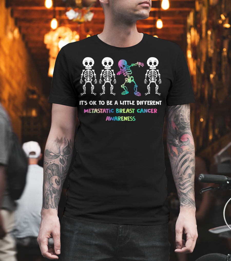 It's OK To Be A Little Different Metastatic Breast Cancer Awareness Skeletons T-Shirt
