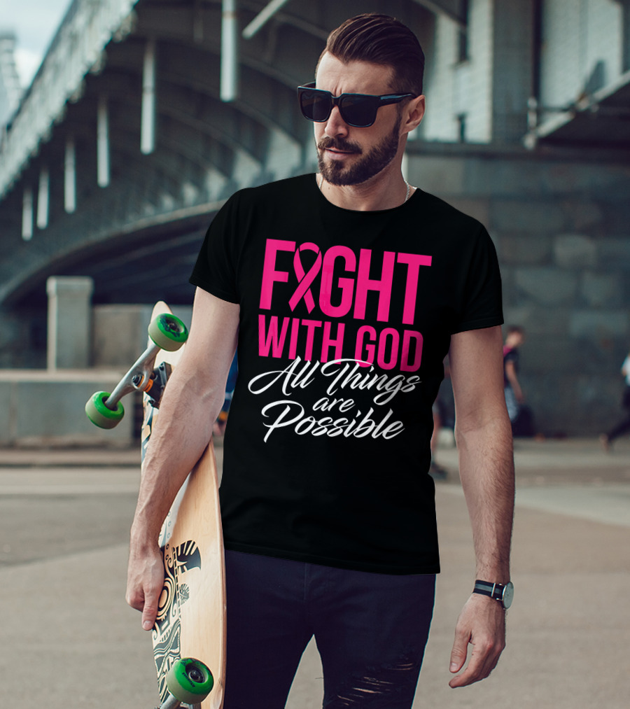 FIGHT WITH GOD All Things Are Possible T-Shirt
