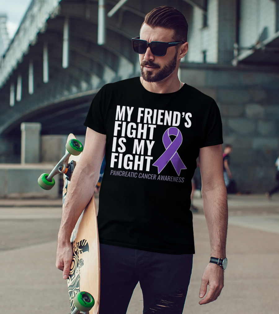 My Friend's Fight Is My Fight Pancreatic Cancer Awareness T-Shirt