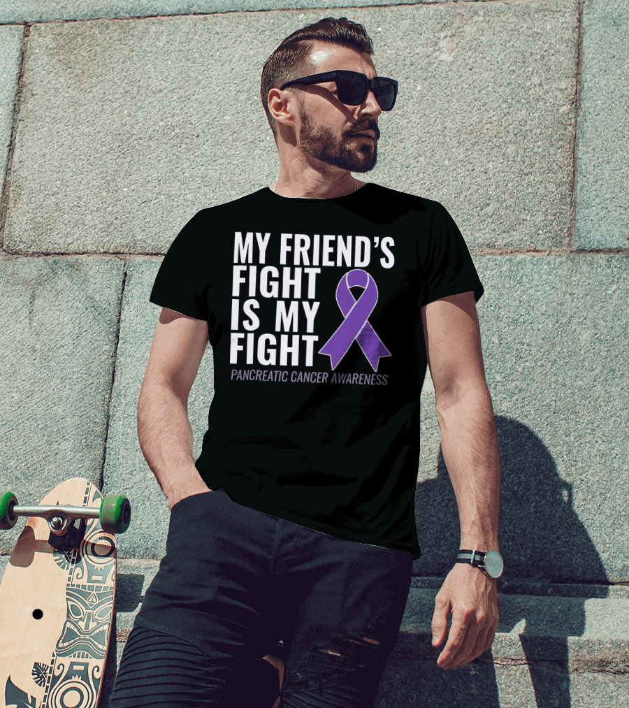 My Friend's Fight Is My Fight Pancreatic Cancer Awareness T-Shirt