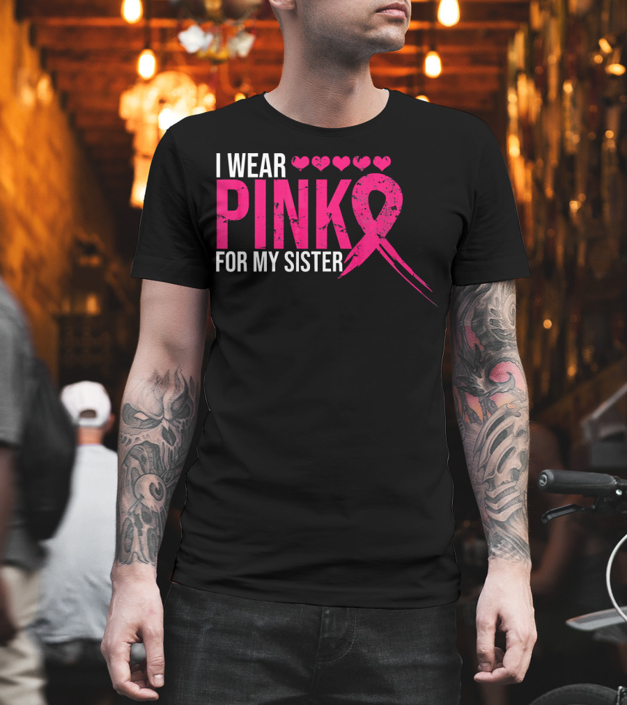 I Wear Pink for My Sister Breast Cancer Awareness Hearts T-Shirt