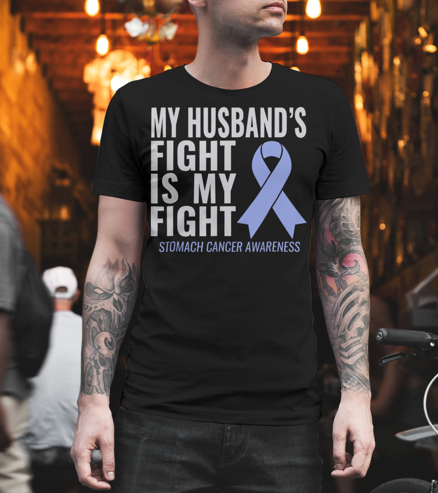 My Husband's Fight Is My Fight Stomach Cancer Awareness T-Shirt