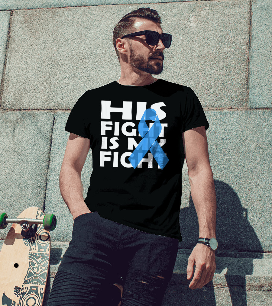 His Fight Is My Fight Colon Cancer Awareness T-Shirt
