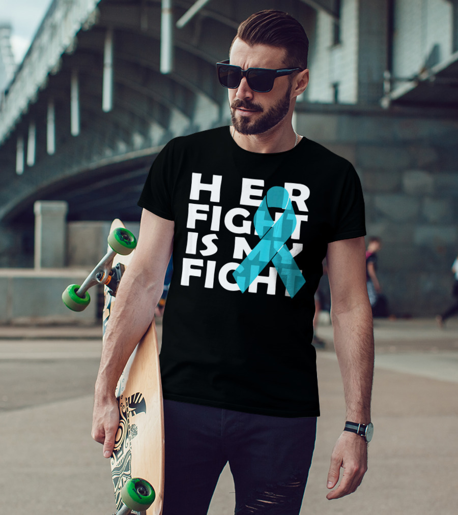 Cancer Awareness Her Fight Is My Fight Ovarian Cancer T-Shirt