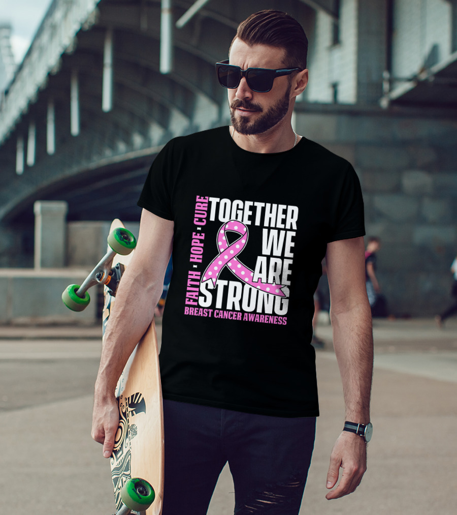 Together We Are Strong Faith Hope Cure Breast Cancer Awareness T-Shirt