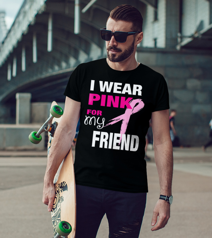 I Wear Pink For My Friend Breast Cancer Awareness T-Shirt