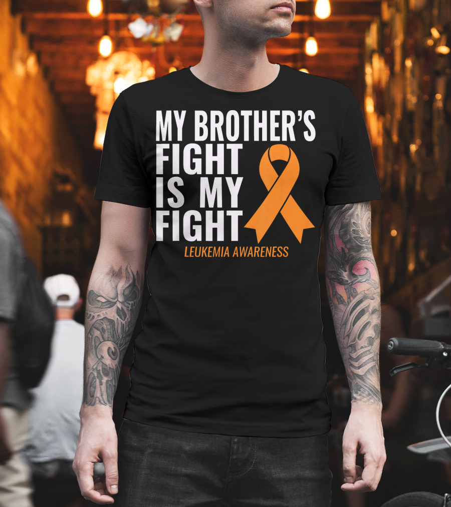 My Brother's Fight Is My Fight Leukemia Awareness T-Shirt