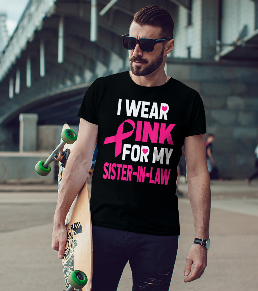 I Wear Pink For My Sister-In-Law Breast Cancer Awareness T-Shirt