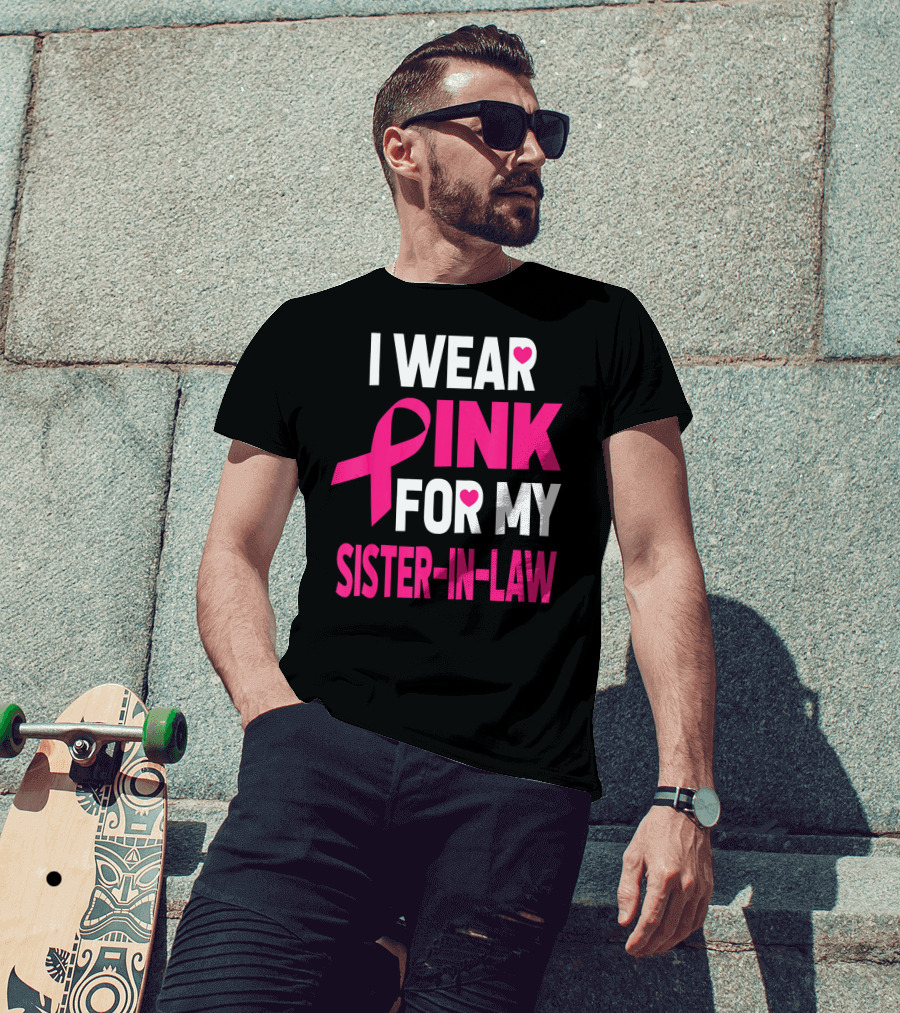 I Wear Pink For My Sister-In-Law Breast Cancer Awareness T-Shirt