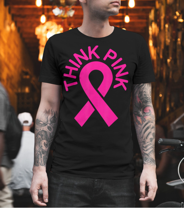 Pink Ribbon Think Pink Breast Cancer Fighters Survi T-Shirt Pink Ribbon Think Pink Breast Cancer Fighters Survi T-Shirt