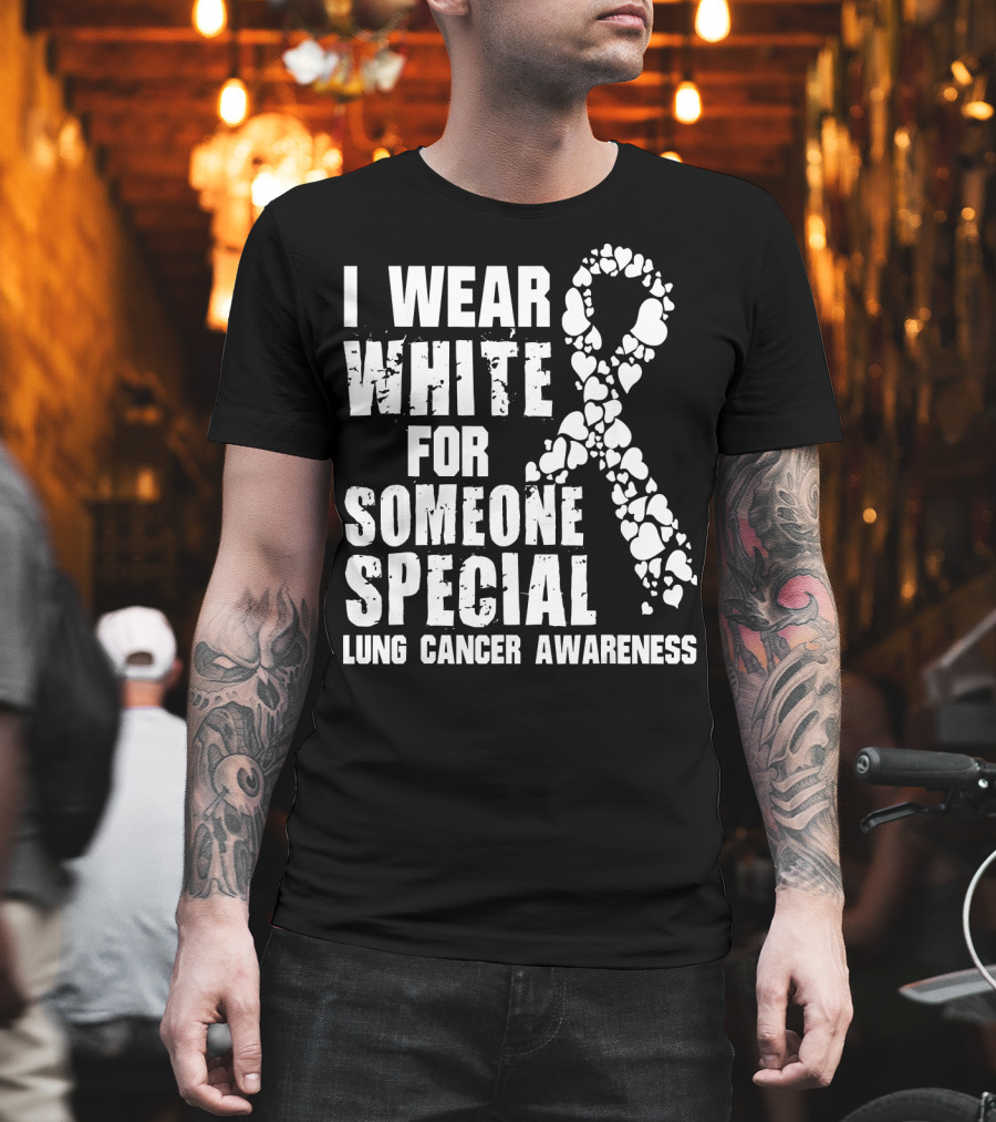 I Wear White For Someone Special Lung Cancer Awareness T-Shirt