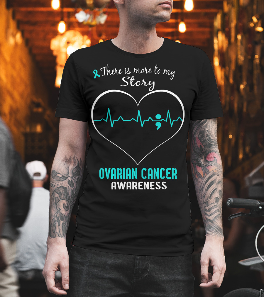 There Is More To My Story Ovarian Cancer Awareness T-Shirt